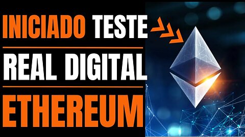 ETHEREUM E O ESCOLHIDO PARA O INICO DO REAL DIGITAL