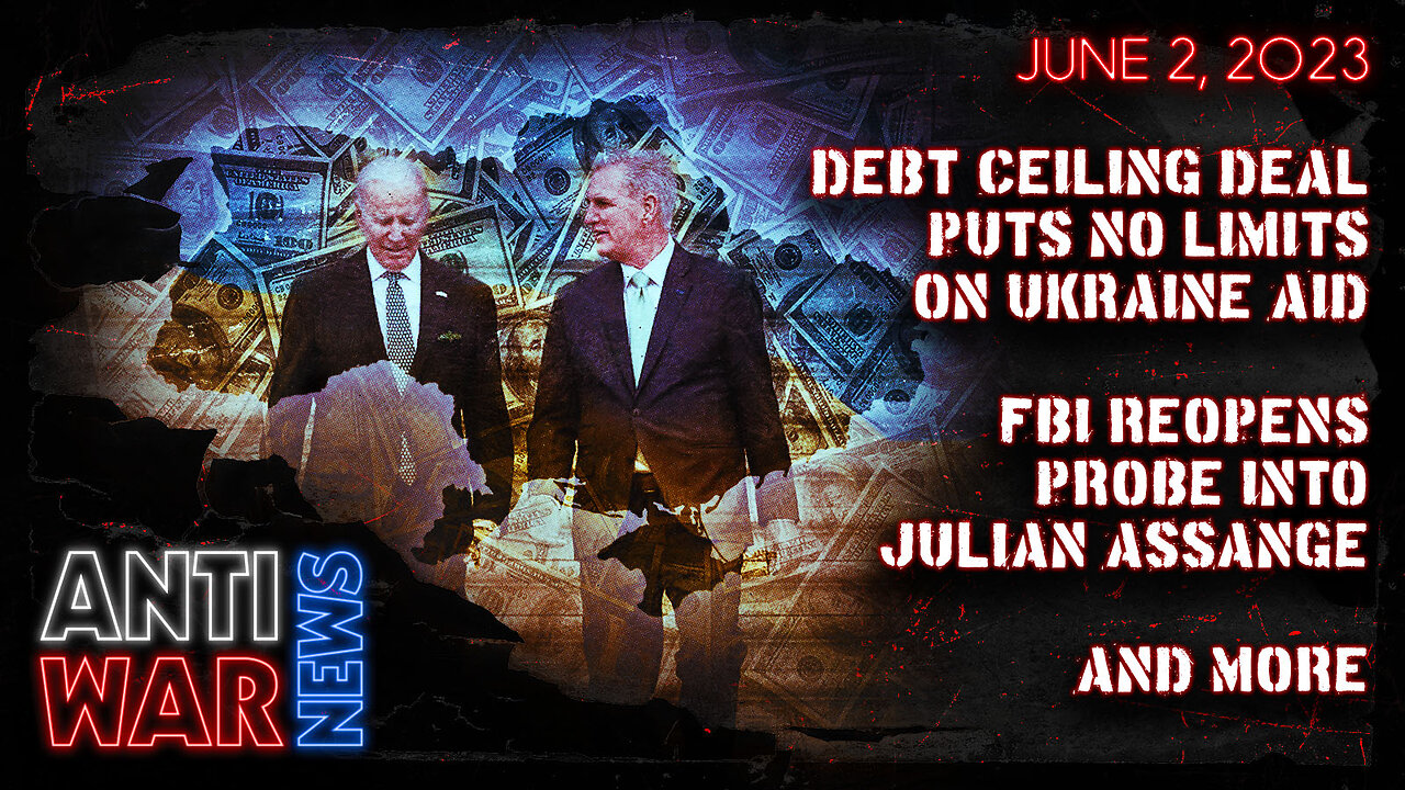 Debt Ceiling Deal Puts No Limits on Ukraine Aid, FBI Reopens Probe Into Julian Assange, and More