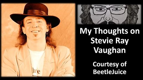 My Thoughts on Stevie Ray Vaughan (Courtesy of BeetleJuice) [With Bloopers]