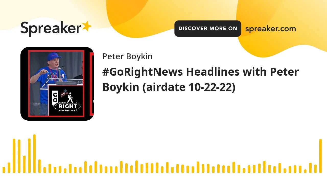 #GoRightNews Headlines with Peter Boykin (airdate 10-22-22)