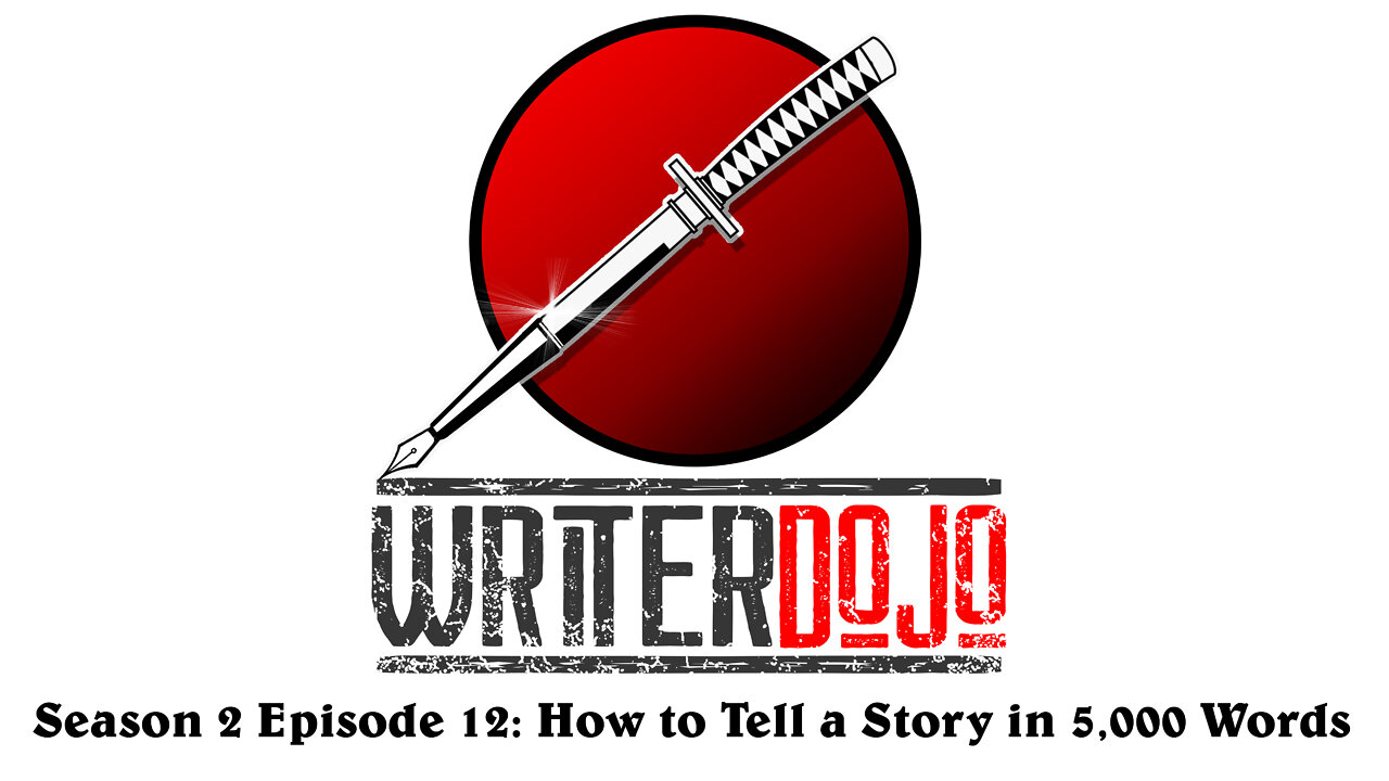 WriterDojo S2 Ep12: How to Tell a Story in 5,000 Words