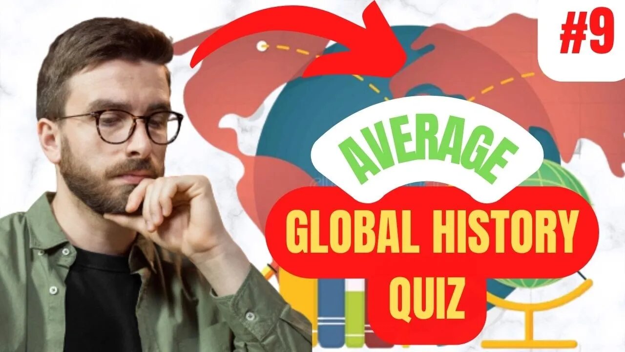 10 AVERAGE Questions about GLOBAL HISTORY in 5 Minutes QUIZ #9