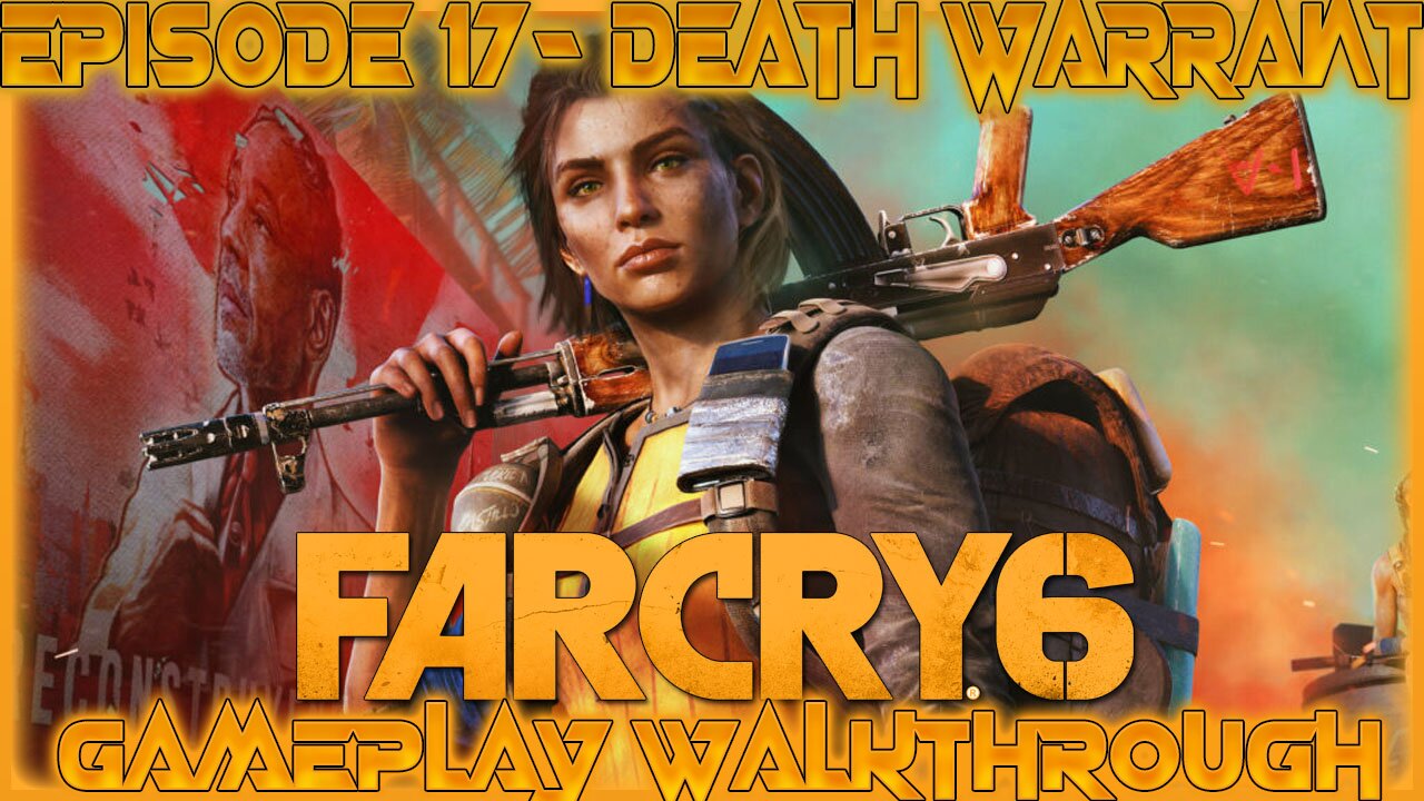 Far Cry 6 Gameplay Walkthrough Episode 17- Death Warrant