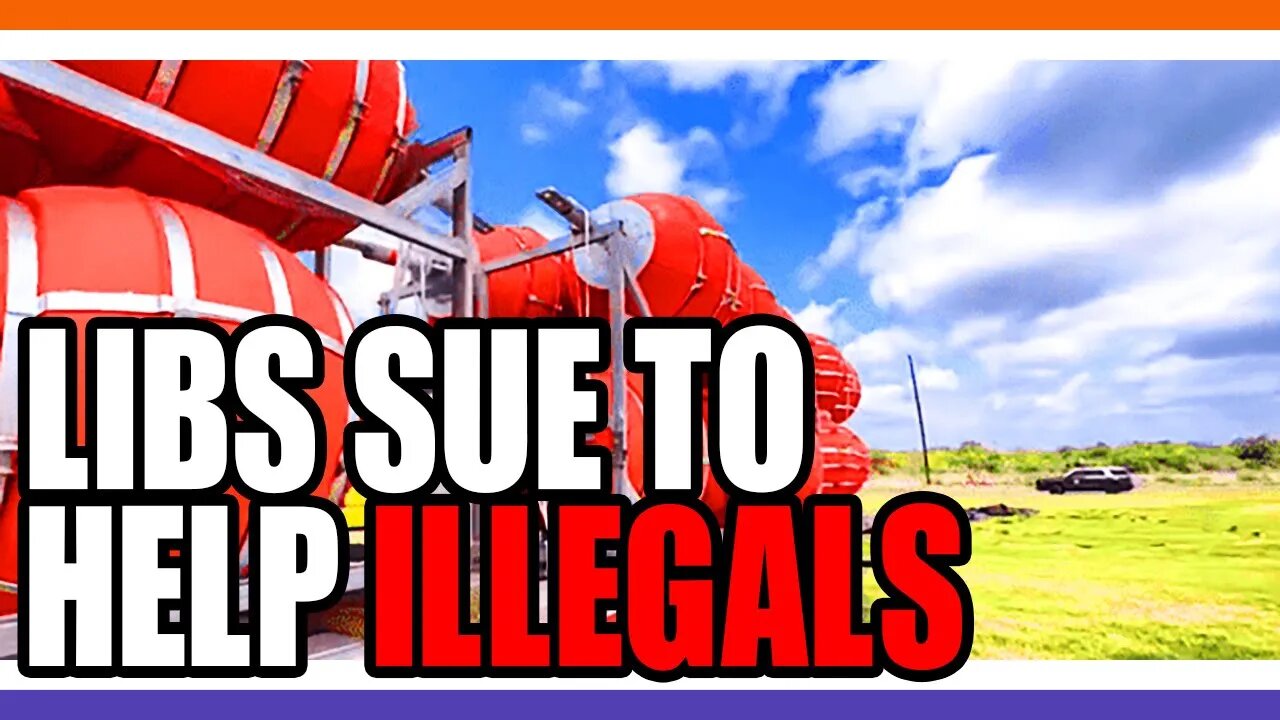 Libs Sue To Block Border Barriers 🟠⚪🟣 NPC Politics