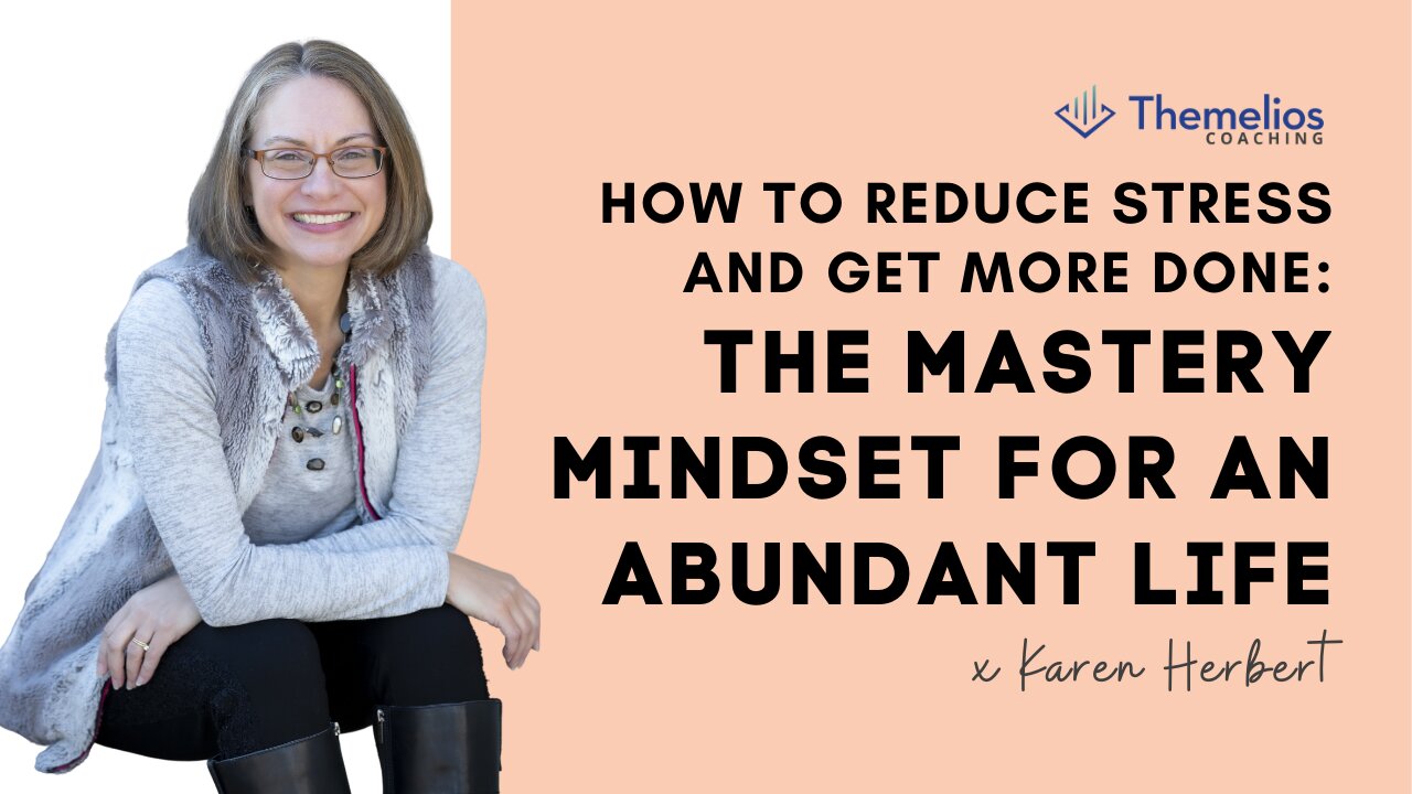 How to Reduce Stress and get more done: the Mastery Mindset for an abundant life