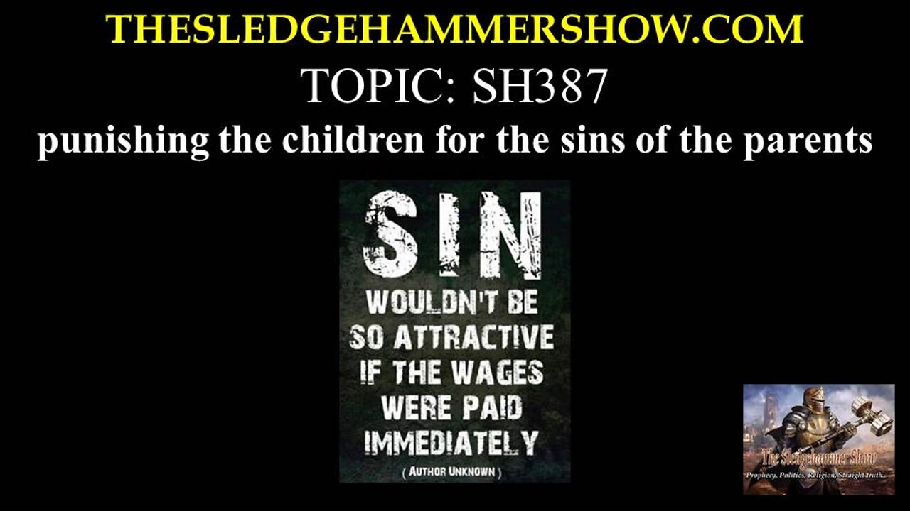 THE SLEDGEHAMMER SHOW SH387 punishing the children for the sins of the parents.