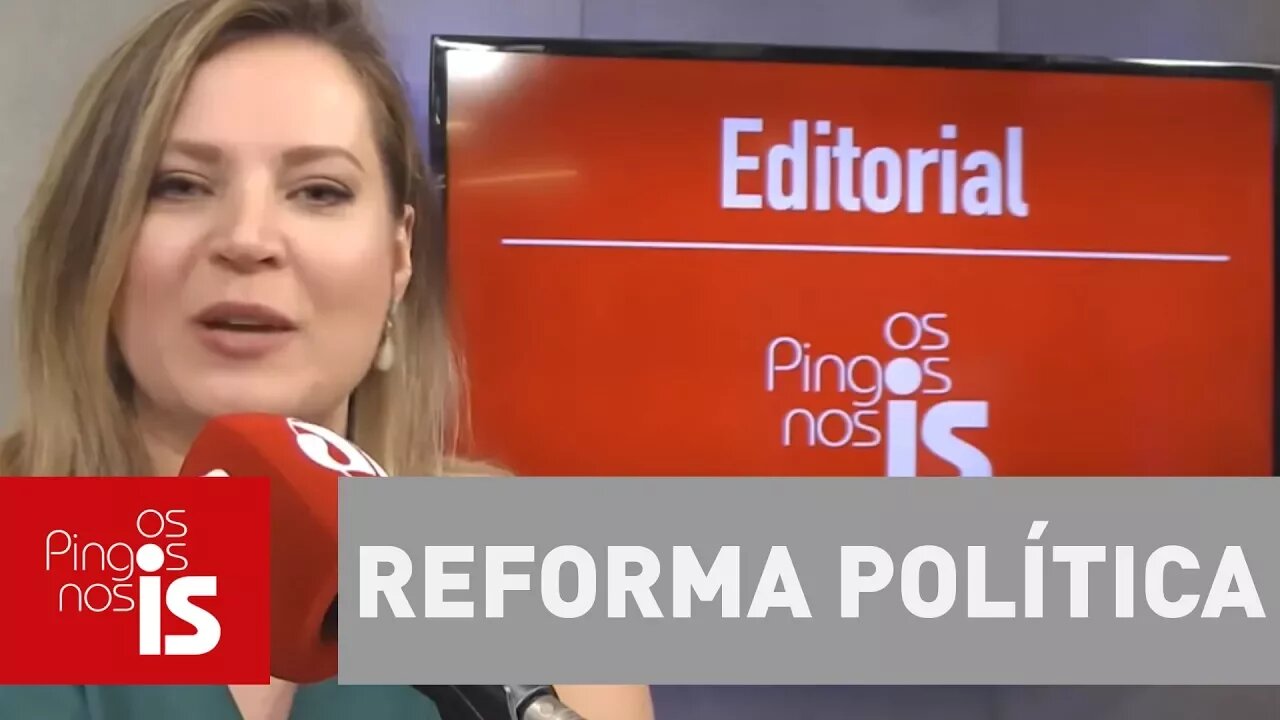 Editorial: Reforma política é caso de polícia