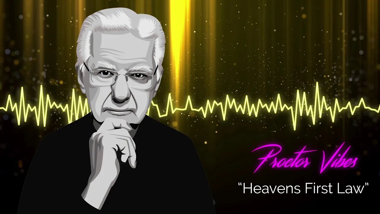 Proctor Vibes "Heaven's First Law" | Bob Proctor