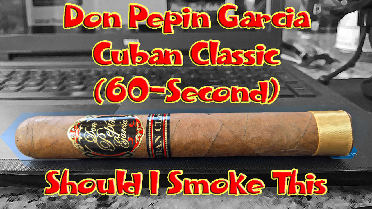 60 SECOND CIGAR REVIEW - Don Pepin Garcia Cuban Classic