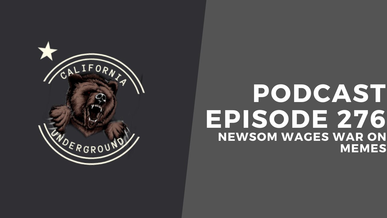 Ep. 276: Newsom Wages War on Memes