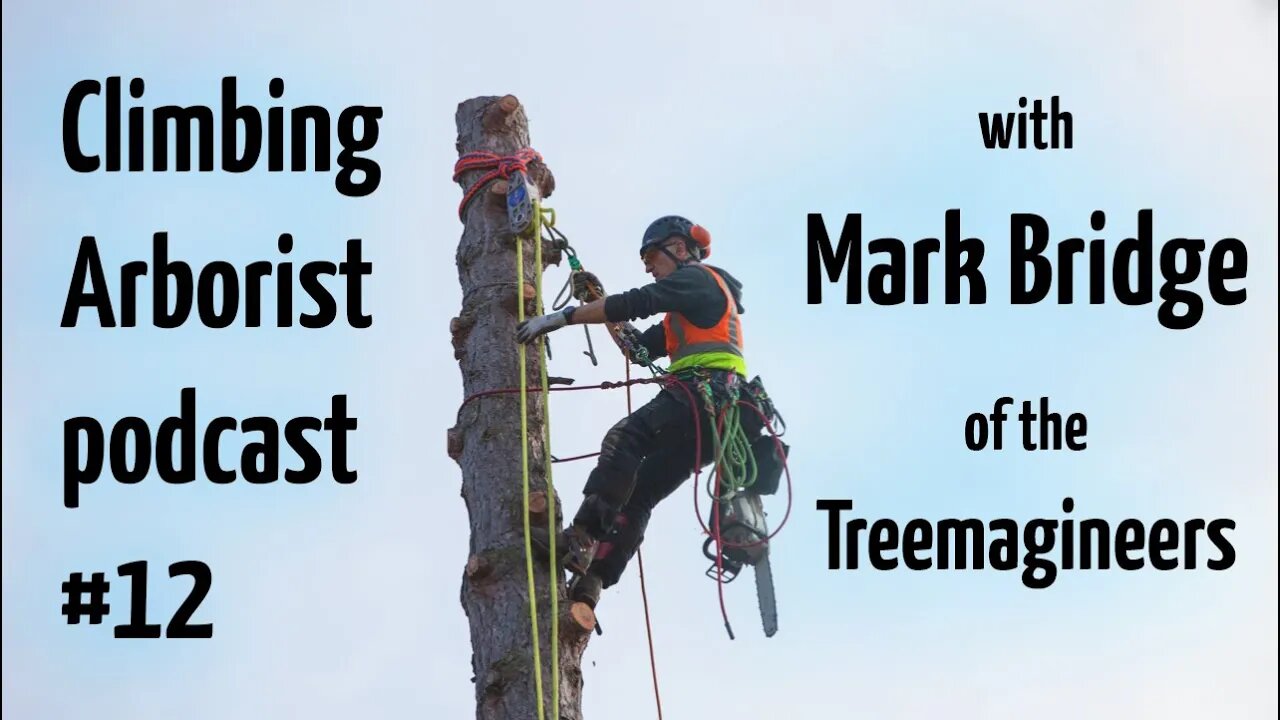 Climbing Arborist podcast #12 - with Mark Bridge of Treemagineers