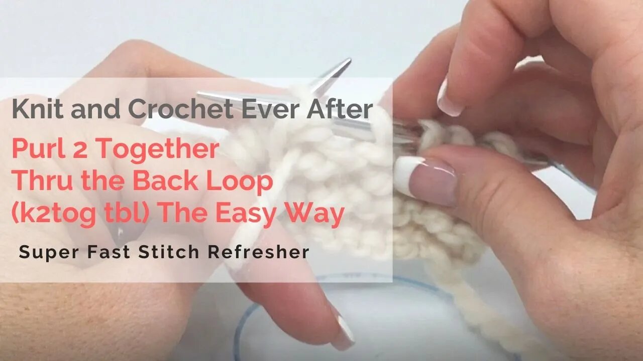 Purl 2 Together Thru the Back Loop - The Easy Way - Super Fast Stitch Refresher Tutorial