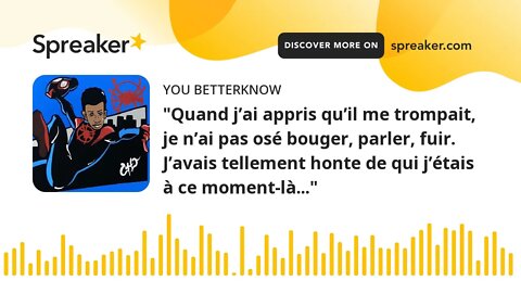 "Quand j’ai appris qu’il me trompait, je n’ai pas osé bouger, parler, fuir. J’avais tellement honte