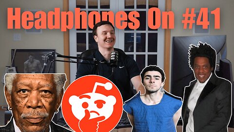 REDDIT IS GOSPEL!, Morgan Freeman's DEATH EARRINGS, & The Mangione Crime Family | Headphones On #41