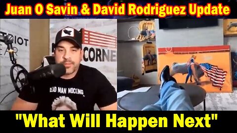 Juan O Savin & David Rodriguez Situation Update: "What Will Happen Next"