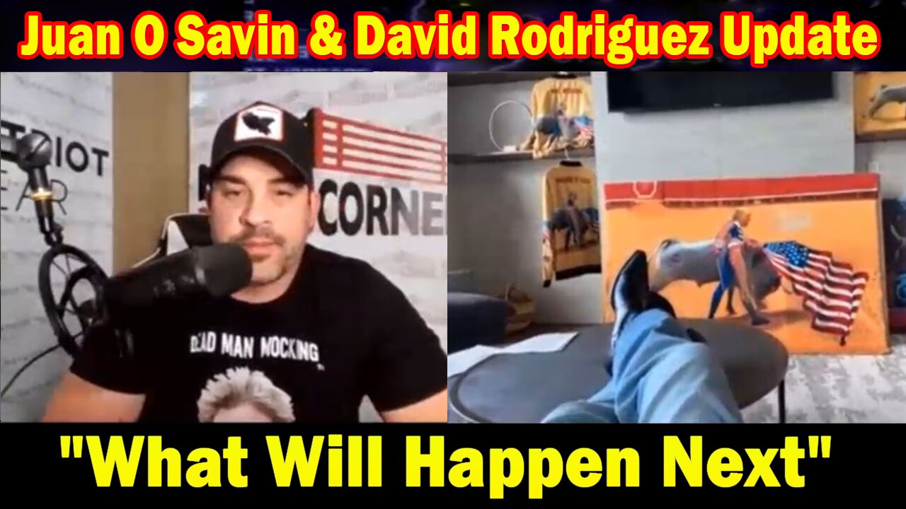 Juan O Savin & David Rodriguez Situation Update: "What Will Happen Next"