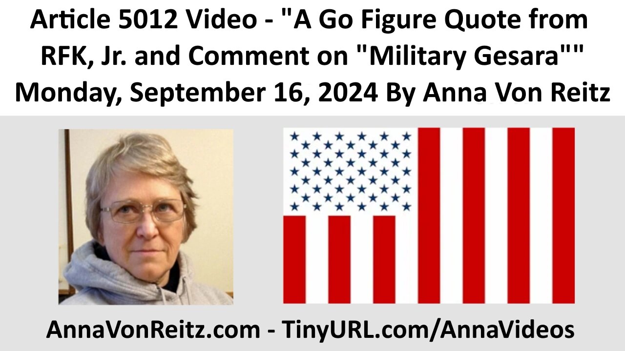 Article 5012 Video - A Go Figure Quote from RFK, Jr. and Comment on "Military Gesara" Anna Von Reitz