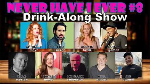 Never Have I Ever #8 - Alexis Fawx, Luis J. Gomez, Lou Perez, Bill Dawes & more!