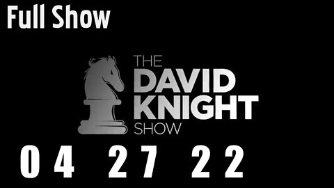 DAVID KNIGHT (Full Show) - 04_27_22 Wednesday