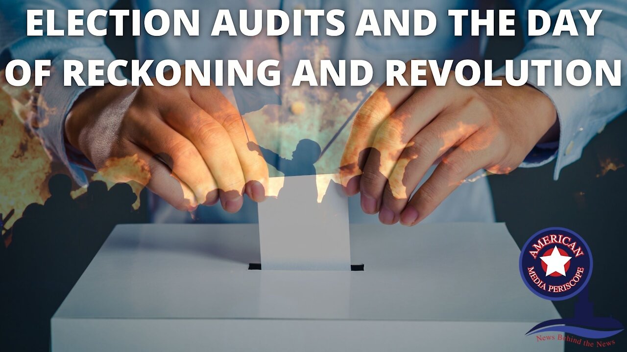 Election Audits And The Day Of Reckoning And Revolution