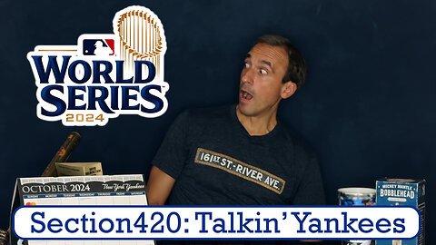 Section420: Talkin' Yankees - 2024 World Series Preview