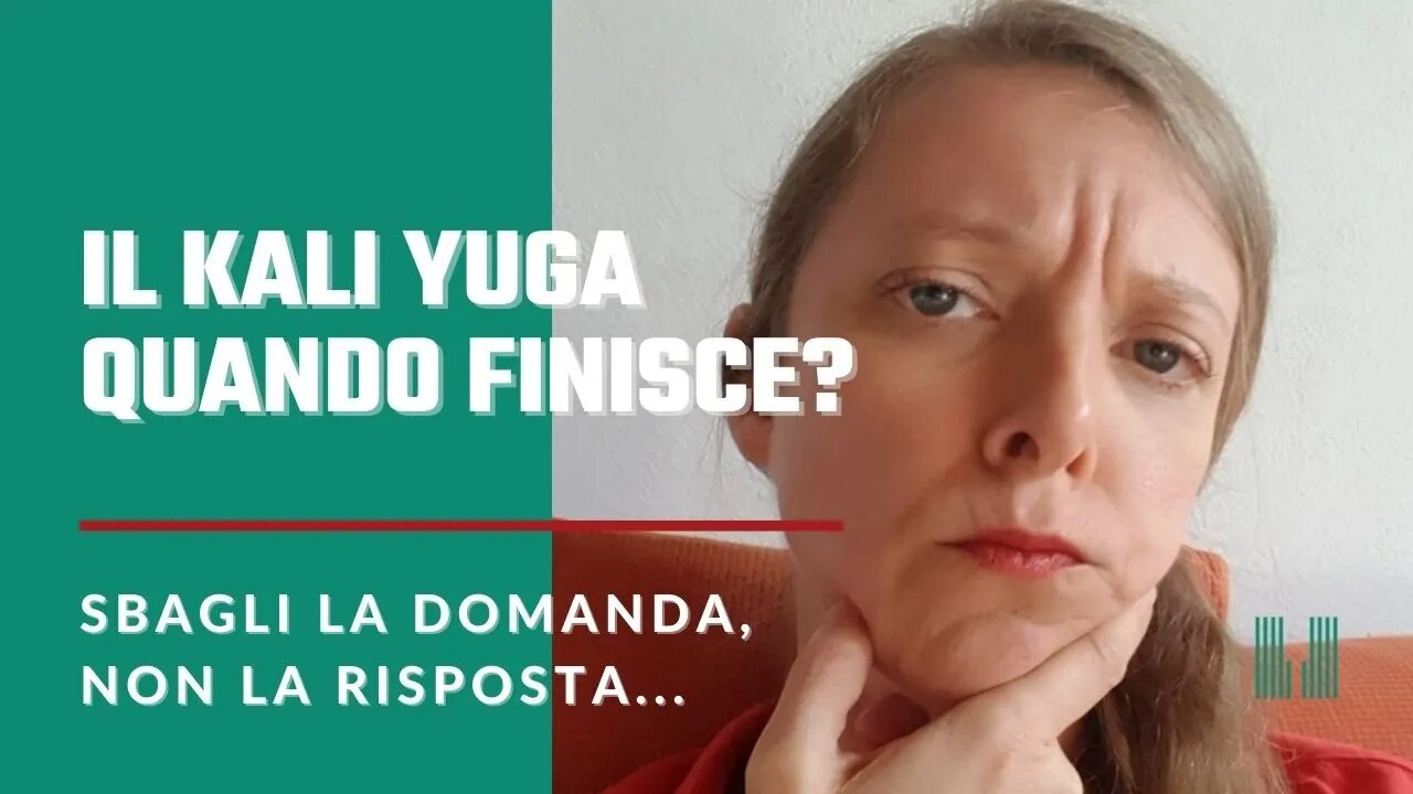 Kali Yuga: quando finisce? Sbagli la domanda, non la risposta... | Loretta Claudia Guglielmi