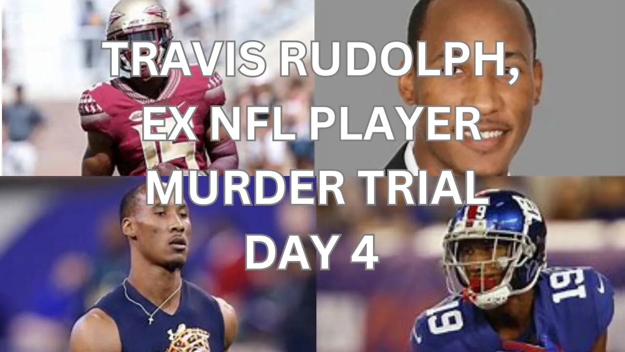 Travis Rudolph, ex nfl player murder trial Day 4