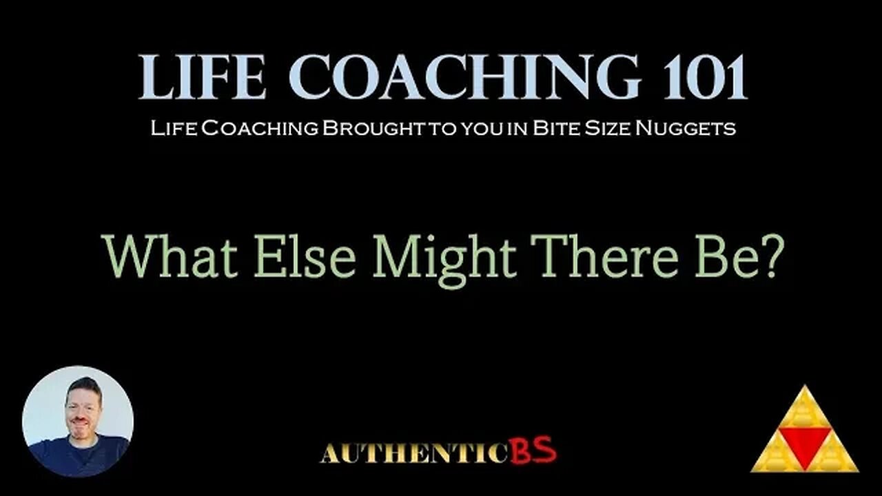 Life Coaching 101 - What Else Might There Be?