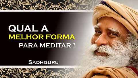 EXISTE A LGUMA FORMA MELHOR PARA MEDITAR, SADHGURU DUBLADO