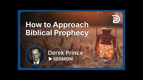 Derek Prince - Prophetic Guide to the End Times - Part 1 - How to Approach Biblical Prophecy