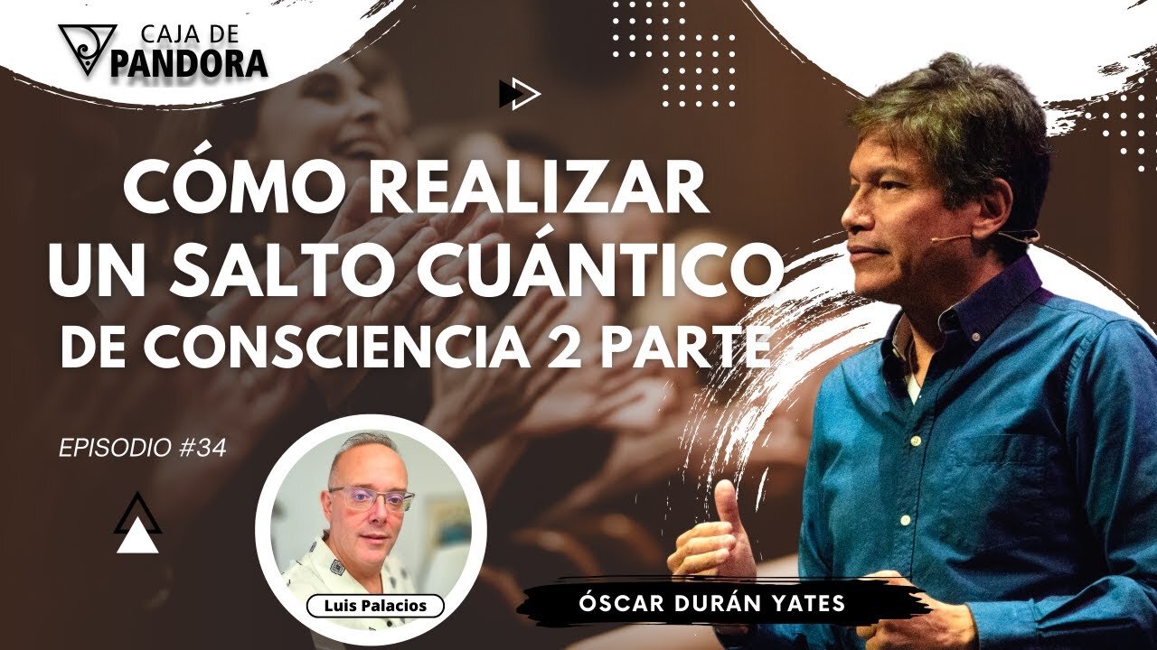 Cómo Realizar un Salto Cuántico de Consciencia 2 parte con Óscar Durán Yates