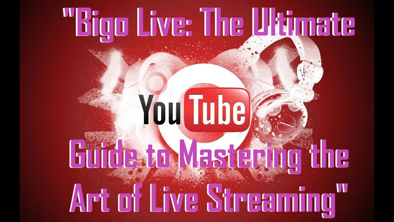 "Bigo Live: The Ultimate Guide to Mastering the Art of Live Streaming"