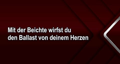 Mit der Beichte wirfst du den Ballast von deinem Herzen