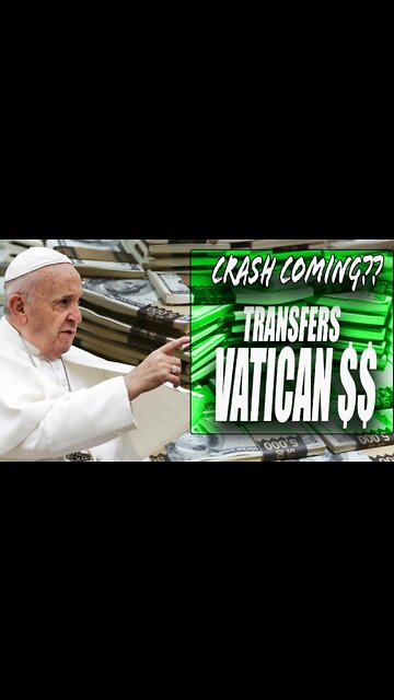 CRASH? Pope Transfers ALL Vatican Money