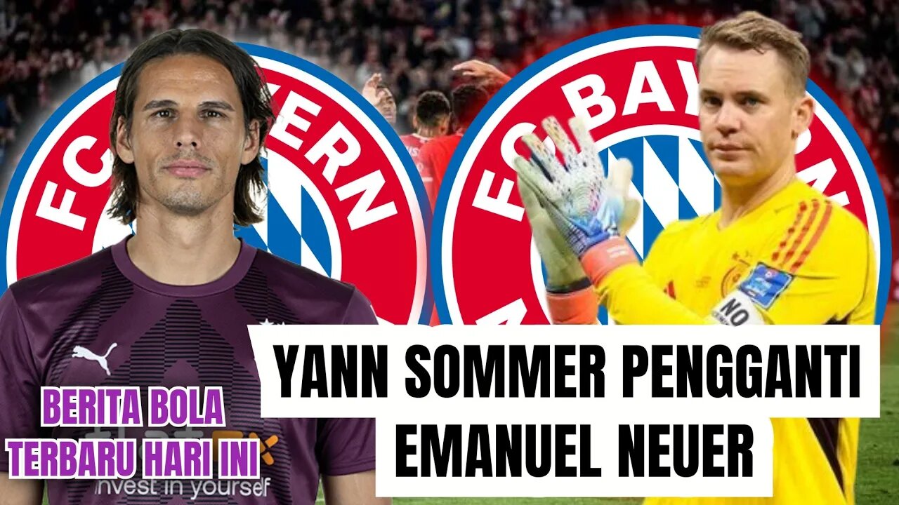 Berita Bola Terbaru Hari Ini | Bayern Muenchen Gaet Yann Sommer Pengganti Neuer