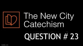 The New City Catechism Question #23: What Must the Redeemer be Truly God?