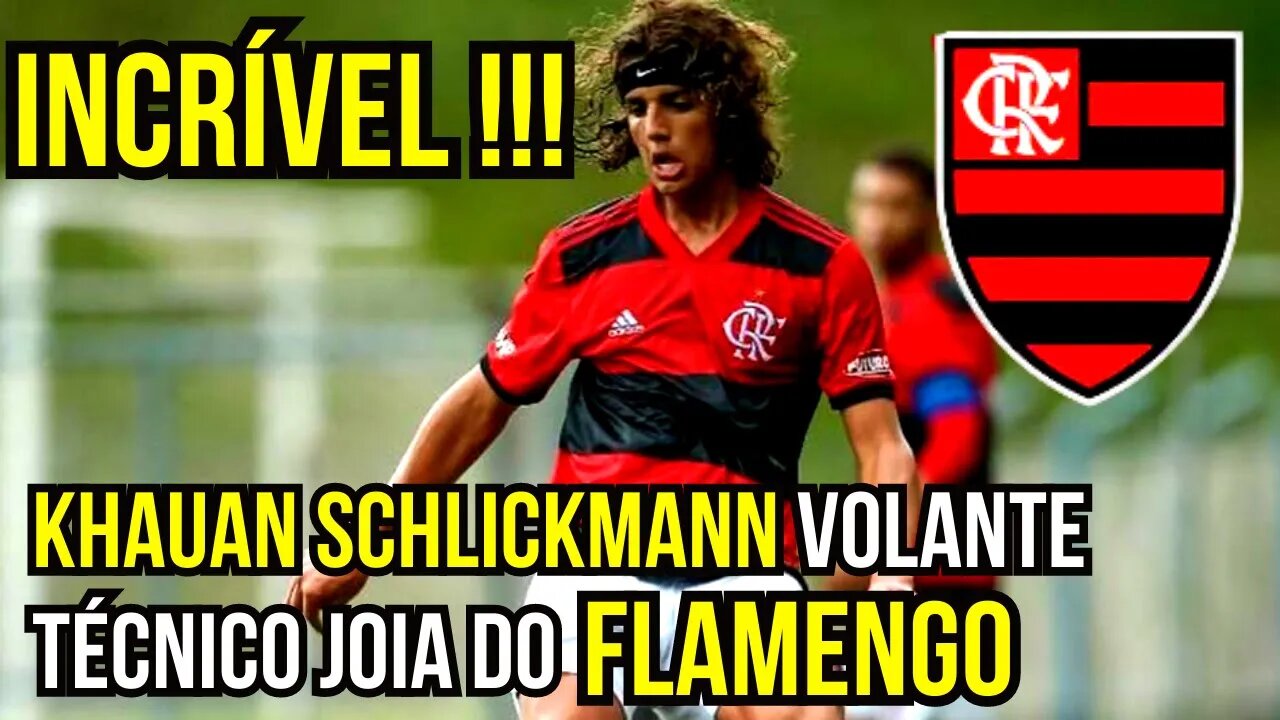 INCRÍVEL!!! KHAUAN SCHLICKMANN VOLANTE TÉCNICO JOIA DO FLAMENGO - É TRETA!!! NOTÍCIAS DO FLAMENGO