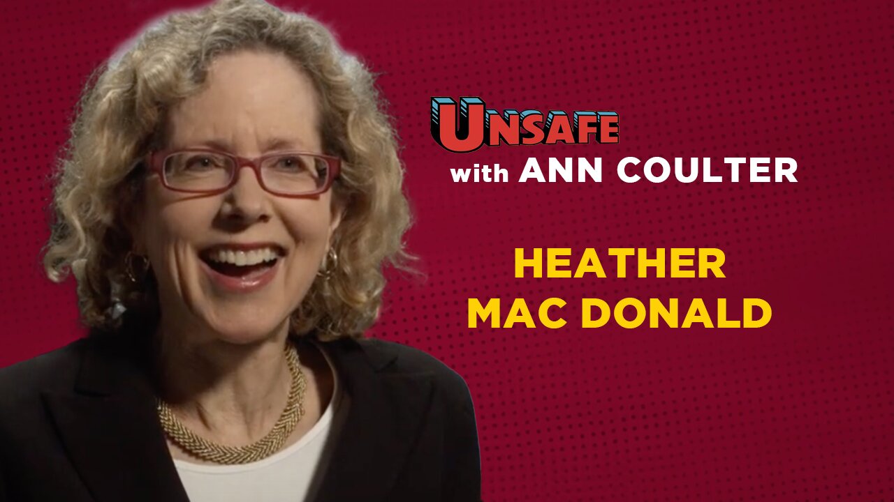 Unsafe with Ann Coulter: Heather Mac Donald