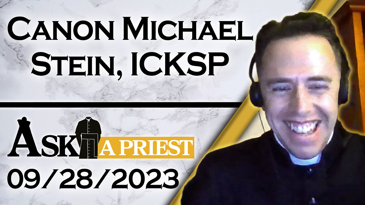 Ask A Priest Live with Canon Michael Stein, ICKSP - 9/28/23