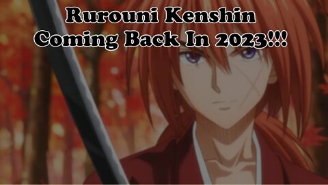 Rurouni Kenshin Is Back In 2023 We Eating Good In The Anime Community