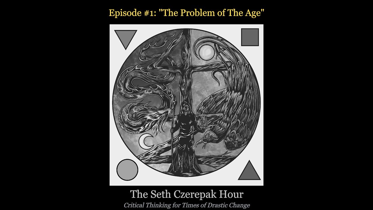 The Seth Czerepak Hour - Episode 01: The Problem of The Age