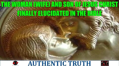 The woman (wife) and son of jesus christ finally elucidated in the bible