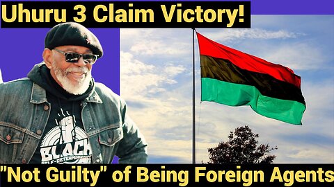 Uhuru 3 Claim Victory! "Not Guilty" of being Foreign Agents
