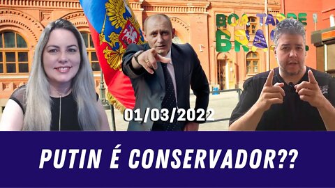 Putin é Conservador?? - 01/03/2022