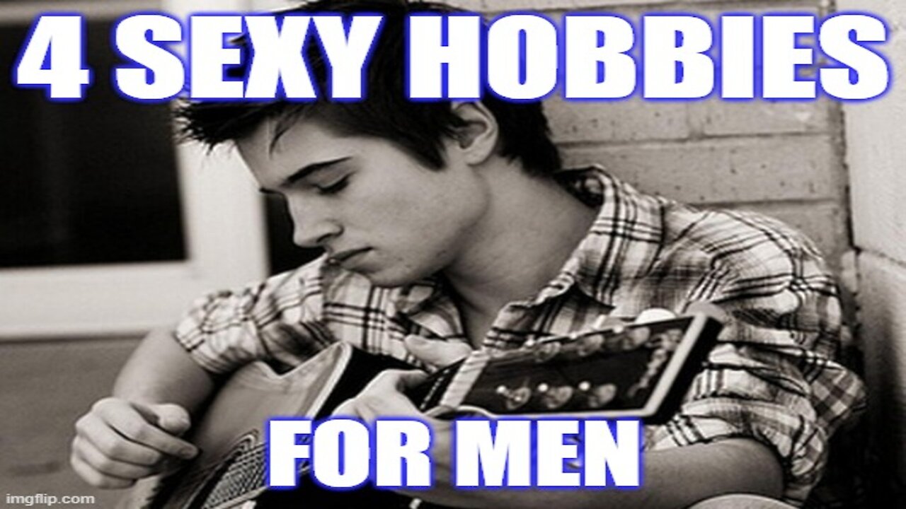 4 Sexy Hobbies for Men