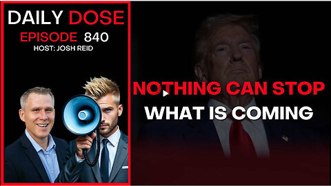 Nothing Can Stop What Is Coming Ep. 840 The Daily Dose