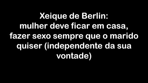 Imã de Berlin: as mulheres devem ficar confinadas ao lar e nunca dizer não ao sexo com o marido