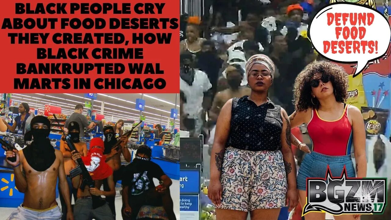 Black People Cry About Food Deserts They Created, How Black Crime Bankrupted Wal Marts in Chicago