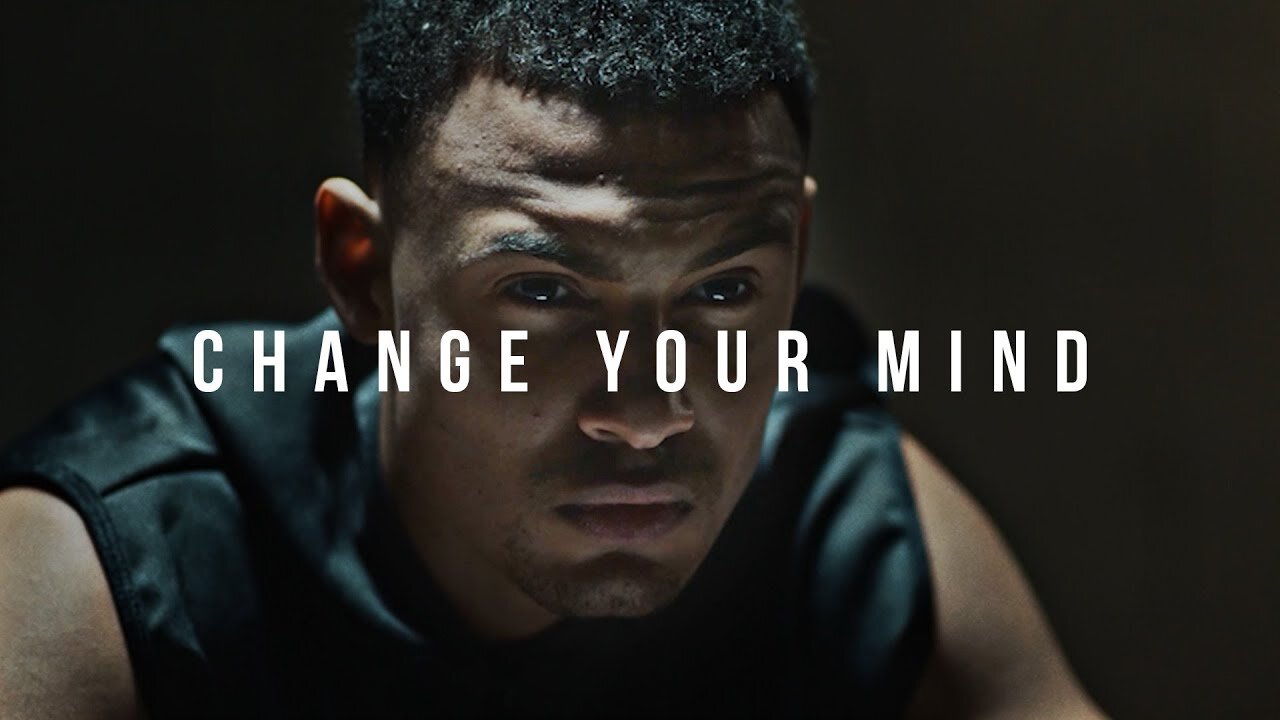 CHANGE YOUR MIND - Powerful Motivational Speech