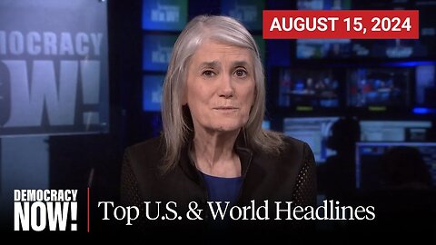 Top U.S. & World Headlines — August 15, 2024